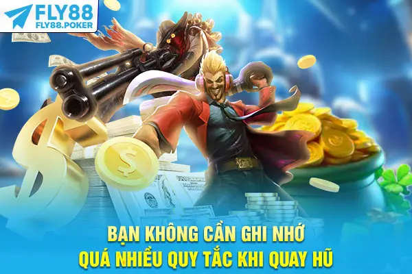 Bạn không cần ghi nhớ quá nhiều quy tắc khi quay hũBạn không cần ghi nhớ quá nhiều quy tắc khi quay hũ