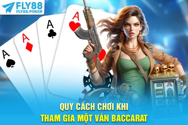 Quy cách chơi khi tham gia một ván Baccarat