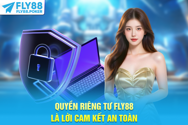 Quyền riêng tư FLY88 là lời cam kết an toàn