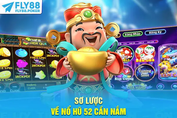 Sơ lược về Nổ hũ 52 cần nắm