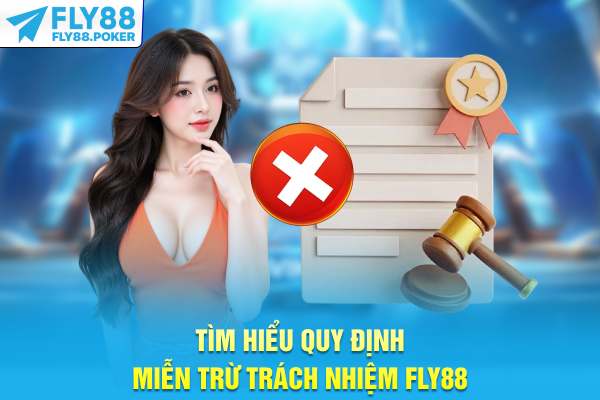 Tìm hiểu quy định miễn trừ trách nhiệm FLY88